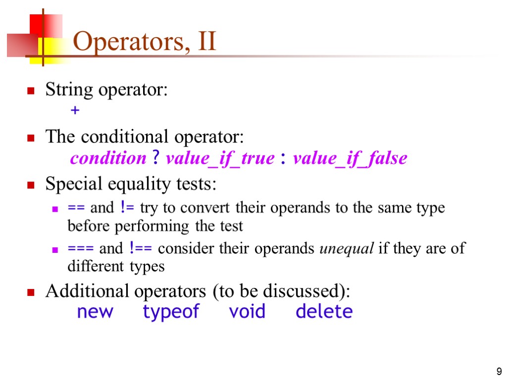9 Operators, II String operator: + The conditional operator: condition ? value_if_true : value_if_false